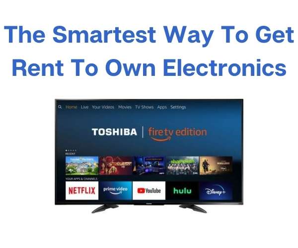 The Smartest Way To Get Rent To Own Electronics